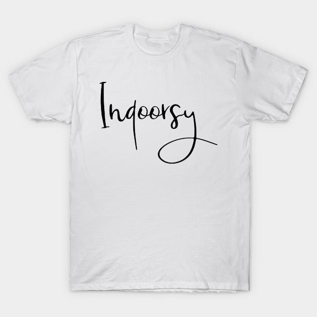 Indoorsy T-Shirt by ColorFlowCreations